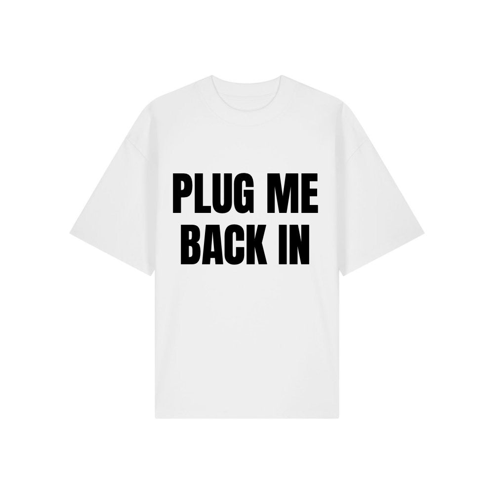 T SHIRT PLUG ME BACK IN